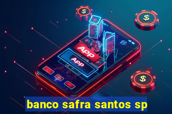 banco safra santos sp